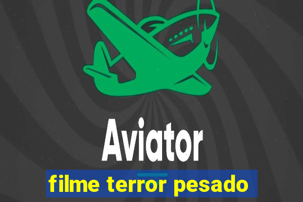 filme terror pesado